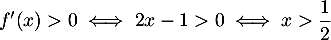 $f'(x)>0 \iff 2x - 1 > 0 \iff x > \dfrac12$