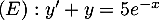 $(E): y'+y=5e^{-x}$