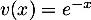 $v(x)=e^{-x}$