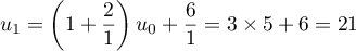 $\displaystyle u_1=\lp1+\frac{2}{1}\right) u_0+\frac{6}{1}=3\tm5+6=21