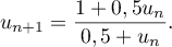 u_{n+1}=\dfrac{1+0,5u_n}{0,5+u_n}.