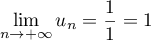 $\displaystyle \lim_{n \to + \infty} u_{n} = \dfrac{1}{1} = 1