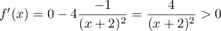 $f'(x)=0-4\dfrac{-1}{(x+2)^2}=\dfrac{4}{(x+2)^2}>0