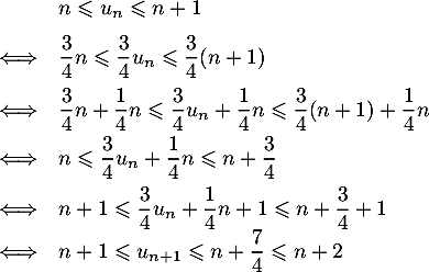 \[\begin{array}{ll}&n\leqslant u_n \leqslant n+1\\[.6em]
\iff&\dfrac34n\leqslant\dfrac34u_n\leqslant\dfrac34(n+1)\\[.8em]
\iff&\dfrac34n +\dfrac14n\leqslant\dfrac34u_n+\dfrac14n\leqslant\dfrac34(n+1)+\dfrac14n\\[.6em]
\iff&n \leqslant\dfrac34u_n+\dfrac14n  \leqslant n+\dfrac34\\[7pt]
\iff&n+1 \leqslant\dfrac34u_n+\dfrac14n+1\leqslant n+\dfrac34+1\\
\iff&n+1 \leqslant u_{n+1}\leqslant n+\dfrac74\leqslant n+2\enar\]