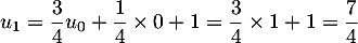 $u_1=\dfrac34u_0+\dfrac14\tm0+1=\dfrac34\tm1+1=\dfrac74$