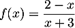 $f(x)=\dfrac{2-x}{x+3}$