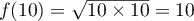 $f(10)=\sqrt{10\tm10}=10