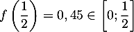 $f\lp\dfrac12\rp=0,45\in\lb0;\dfrac12\rb$