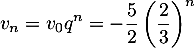 \[v_n=v_0q^n=-\dfrac52\lp\dfrac23\rp^n\]