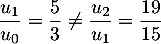 $\dfrac{u_1}{u_0}=\dfrac53\not=\dfrac{u_2}{u_1}=\dfrac{19}{15}$