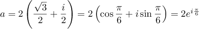 $a = 2\lp\dfrac{\sqrt{3}}{2} + \dfrac{i}{2}\right) 
    =2\left( \cos\dfrac{\pi}{6}+i\sin\dfrac{\pi}{6}\right)
    = 2e^{i\frac{\pi}{6}}