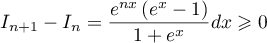 I_{n+1}-I_n=\dfrac{e^{nx}\left( e^x-1\rp}{1+e^x}dx\geqslant0