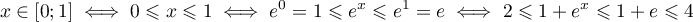 x\in[0;1]\iff 0\leqslant x\leqslant 1 \iff e^0=1\leqslant
  e^x\leqslant e^1=e\iff 2\leqslant 1+e^x\leqslant 1+e\leqslant 4