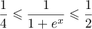 $\dfrac14\leqslant\dfrac{1}{1+e^x}\leqslant\dfrac{1}{2}