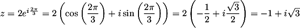 $z=2e^{i\frac{2\pi}{3}}
  =2\lp\cos\lp\dfrac{2\pi}{3}\rp+i\sin\lp\dfrac{2\pi}{3}\rp\rp
  =2\lp-\dfrac12+i\dfrac{\sqrt3}{2}\rp=-1+i\sqrt3$