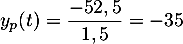 $y_p(t)=\dfrac{-52,5}{1,5}=-35$