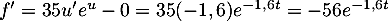 $f'=35u'e^u-0=35(-1,6)e^{-1,6t}=-56e^{-1,6t}$