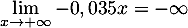 $\dsp\lim_{x\to+\infty}-0,035x=-\infty$