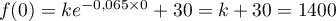 $f(0)=ke^{-0,065\tm0}+30=k+30=1400$