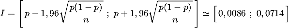 \[
  I=\left[\, p-1,96\sqrt{\dfrac{p(1-p)}{n}}\ ;\ 
    p+1,96\sqrt{\dfrac{p(1-p)}{n}}\,\right]
  \simeq \Bigl[\, 0,0086\ ;\ 0,0714\,\Bigr]\]