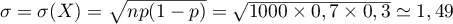 $\sigma=\sigma(X)=\sqrt{np(1-p)}=\sqrt{1000\tm0,7\tm0,3}\simeq 1,49$