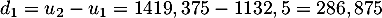 $d_1=u_2-u_1=1419,375-1132,5=286,875$