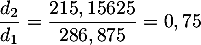 $\dfrac{d_2}{d_1}=\dfrac{215,15625}{286,875}=0,75$