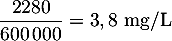 $\dfrac{2280}{600\,000}=3,8\text{ mg/L}$