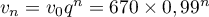 $v_n=v_0q^n=670\tm0,99^n$