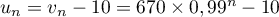 $u_n=v_n-10= 670 \times 0,99^n -10$