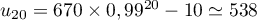 $u_{20}=670\tm0,99^{20}-10\simeq 538$