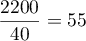 $\dfrac{2200}{40}=55$