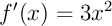 $f'(x)=3x^2$