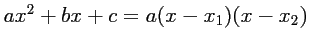 $ ax^2+bx+c=a(x-x_1)(x-x_2)$