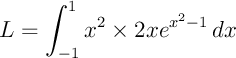 \[L=\int_{-1}^1 x^2\tm2xe^{x^2-1}\,dx\]