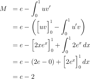 \[\bgar{ll}M&=e-\dsp\int_0^1uv'\\[.8em]
			    &=e-\lp\Bigl[uv\Bigr]_0^1-\dsp\int_0^1u'v\rp\\[.8em]
			    &=e-\Bigl[2xe^x\Bigr]_0^1+\dsp\int_0^12e^x\,dx\\[.8em]
			    &=e-\lp 2e-0\rp+\Bigl[2e^x\Bigl]_0^1\,dx\\[1em]
			    &=e-2
			    \enar\]