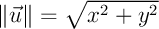 $\|\vec{u}\|=\sqrt{x^2+y^2}$