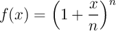 $f(x)=\lp1+\dfrac{x}n\rp^n$