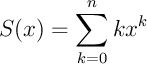 \[S(x)=\sum_{k=0}^nkx^k\]