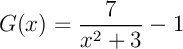 $G(x)=\dfrac{7}{x^2+3}-1$