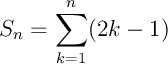 \[S_n=\sum_{k=1}^n(2k-1)\]