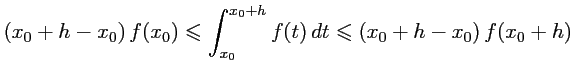 $\displaystyle \left(x_0+h-x_0\right)f(x_0)
\leqslant
\int_{x_0}^{x_0+h} f(t)\,dt
\leqslant
\left(x_0+h-x_0\right)f(x_0+h)
$