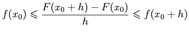 $\displaystyle f(x_0)\leqslant \dfrac{F(x_0+h)-F(x_0)}{h}\leqslant f(x_0+h)
$