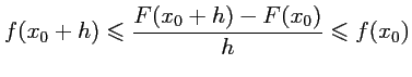 $ \displaystyle
f(x_0+h)\leqslant \dfrac{F(x_0+h)-F(x_0)}{h}\leqslant f(x_0)
$