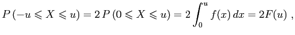 $\displaystyle P\left(-u\leqslant X\leqslant u\right)=2\,P\left(0\leqslant X\leqslant u\right)
=2\int_0^u f(x)\,dx=2F(u)\ ,
$