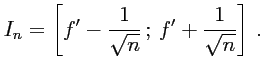 $\displaystyle I_n=\left[f'-\dfrac{1}{\sqrt{n}}\,;\,f'+\dfrac{1}{\sqrt{n}}\right]\,.$