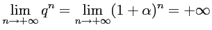 $ \displaystyle \lim_{n\to+\infty} q^n=\lim_{n\to+\infty} (1+\alpha)^n=+\infty$
