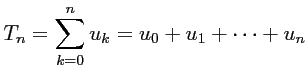 $ \displaystyle T_n=\sum_{k=0}^n u_k=u_0+u_1+\dots+u_n$