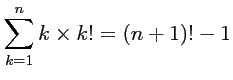 $ \displaystyle \sum_{k=1}^n k\times k!=(n+1)!-1$