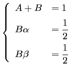 $\left\{\begin{array}{ll}
	    A+B&=1 \vspace{0.2cm}\\
	    B\alpha&=\dfrac{1}{2} \vspace{0.2cm}\\
	    B\beta&=\dfrac{1}{2}
	    \end{array}\right.$